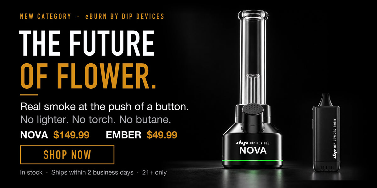 eBurn by Dip Devices: Nova electric bong and Ember electric pipe. The future of flower. Real smoke at the push of a button. In stock, ships within 2 business days.